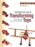 Marvelous Transforming Toys ─ With Complete Instructions and Plans