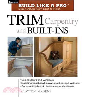 Trim Carpentry and Built-Ins ─ Expert Advice from Start to Finish