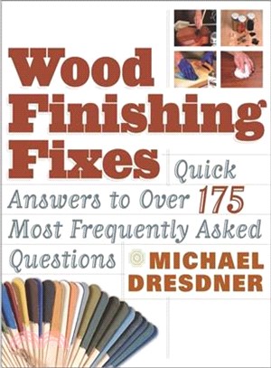 Wood Finishing Fixes ― Quick Answers to over 175 Most Frequently Asked Questions