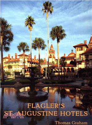 Flagler's St Augustine Hotels—The Ponce De Leon, the Alcazar, and the Casa Monica