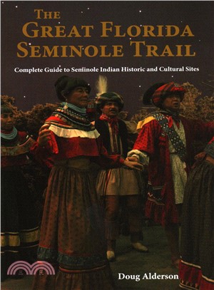 The Great Florida Seminole Trail ─ Complete Guide to Seminole Indian Historic and Cultural Sites Open to the Public