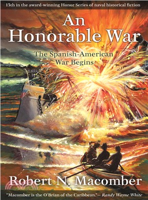 An Honorable War ─ The Spanish-American War Begins: A Novel of Captain Peter Wake, Office of Naval Intelligence, USN