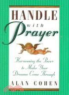 Handle With Prayer: Harnessing the Power to Make Your Dreams Come Through