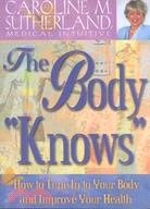 The Body "Knows": How to Tune in to Your Body and Impove Your Health