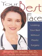 Your Best Face Without Surgery: Looking Your Best Without Plastic Surgery