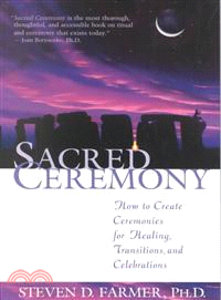 Sacred Ceremony: How to Create Ceremonies for Healing Transitions and Celebrations