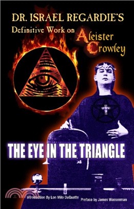 Dr Israel Regardie's Definitive Work on Aleister Crowley：The Eye in the Triangle