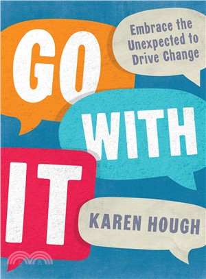 Go With It ─ Embrace the Unexpected to Drive Change