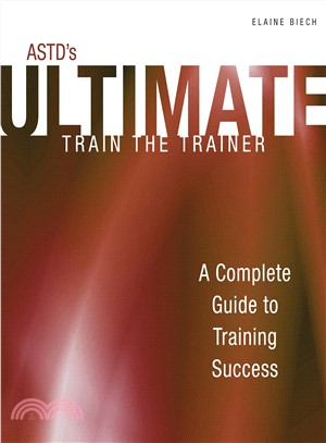 ASTD's Ultimate Train the Trainer ─ A Complete Guide to Training Success