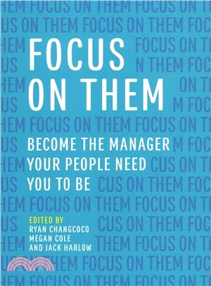 Focus on Them ― Become the Manager Your People Need You to Be