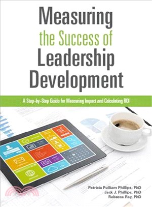 Measuring the Success of Leadership Development ─ A Step-by-Step Guide for Measuring Impact and Calculating ROI