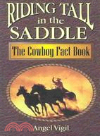 Riding Tall in the Saddle: The Cowboy Fact Book