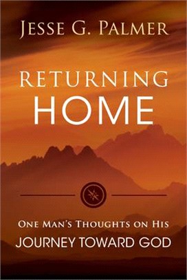 Returning Home ― One Man Thoughts on His Journey Toward God