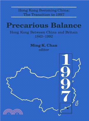 Precarious Balance ─ Hong Kong Between China and Britain 1842-1992