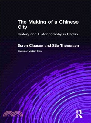 The Making of a Chinese City: History and Historiography in Harbin