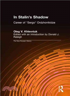 In Stalin's Shadow ― The Career of "Sergo" Ordzhonikidze