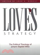 Love's Strategy: The Political Theology of Johann Baptist Metz