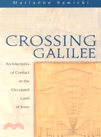 Crossing Galilee ― Architectures of Contact in the Occupied Land of Jesus