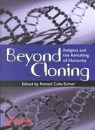 Beyond Cloning: Religion and the Remaking of Humanity