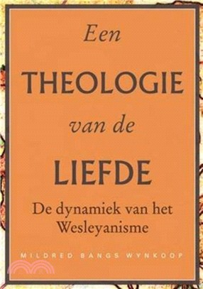 Een theologie van de liefde：De dynamiek van het Wesleyanisme