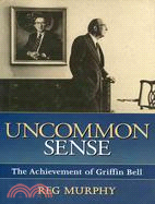 Uncommon Sense ─ The Achievement of Griffin Bell