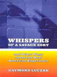 Whispers of a Savage Sort, And Other Plays About the Deaf American Experience