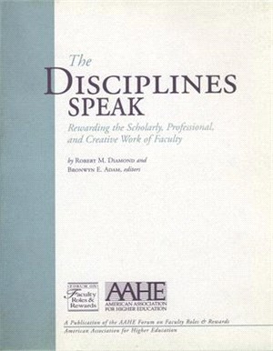 The Disciplines Speak ― Rewarding The Scholarly, Professional, And Creative Work Of Faculty