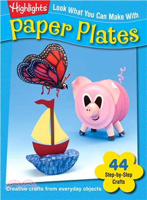 Look What You Can Make With Paper Plates―Over 90 Pictured Crafts and Dozens of More Ideas