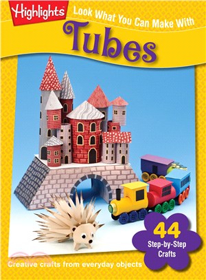 Look What You Can Make With Tubes―Over Eighty Pictured Crafts and Dozens of More Ideas