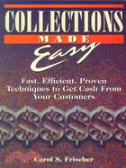 Collections Made Easy: Fast, Efficient, Proven Techniques to Get Cash from Your Customers