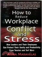 How To Reduce Workplace Conflict And Stress—How Leaders And Their Employees Can Protect Their Sanity And Productivity From Tension And Turf Wars | 拾書所