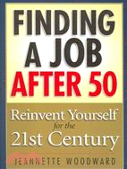 Finding a Job After 50: Reinvent Yourself for the 21st Century