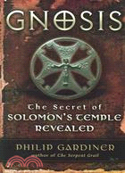 Gnosis: The Secret of Solomon's Temple Revealed