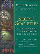 Secret Societies: Gardiner's Forbidden Knowledge : Revelations About the Freemasons, Templars, Illuminati, Nazis, and the Serpent Cults
