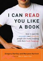 I Can Read You Like a Book ─ How to Spot the Messages and Emotions People Are Really Sending With Their Body Language