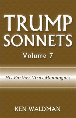 Trump Sonnets: Volume 7 (His Middle Virus Monologues)