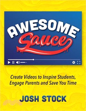 Awesome Sauce ― Create Videos to Inspire Students, Engage Parents and Save You Time