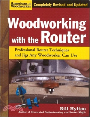 Woodworking with the Router：Professional Router Techniques and Jigs Any Woodworker Can Use