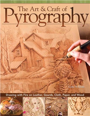 The Art & Craft of Pyrography ─ Drawing With Fire on Leather, Gourds, Cloth, Paper, and Wood