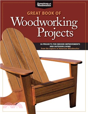 Great Book of Woodworking Projects ─ 50 Projects for Indoor Improvements and Outdoor Living from the Experts at American Woodworker