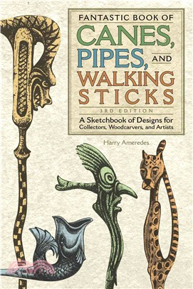 Fantastic Book of Canes, Pipes and Walking Sticks ─ A Sketch Book of Designs for Collectors, Woodcarvers and Artists