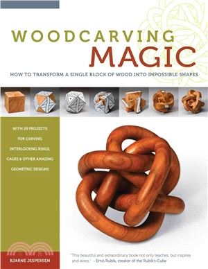 Woodcarving Magic ─ How to Transform a Single Block of Wood into Impossible Shapes, with 29 projects for Carving Interlocking Rings, Cages & Other Amazing Geometric Desig