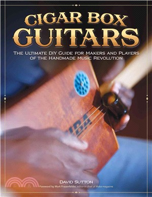 Cigar Box Guitars ─ The Ultimate DIY Guide for Makers and Players of the Handmade Music Revolution