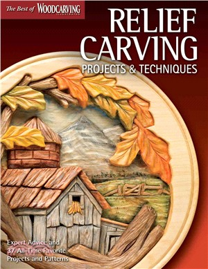 Relief Carving Projects & Techniques ─ Expert Techniques and 37 All-Time Favorite Projects and Patterns