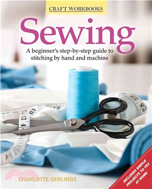 Sewing ─ A Beginner's Step-by-Step Guide to Stitching by Hand and Machine
