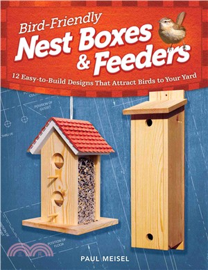Bird-Friendly Nest Boxes and Feeders ─ 12 Easy-to-Build Designs That Attract Birds to Your Yard