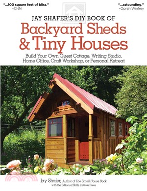 Jay Shafer's DIY Book of Backyard Sheds & Tiny Houses ─ Build Your Own Guest Cottage, Writing Studio, Home Office, Craft Workshop, or Personal Retreat