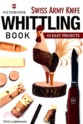 Victorinox Swiss Army Knife Book of Whittling ─ 43 Easy Projects