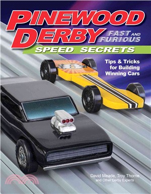 Pinewood Derby Fast and Furious Speed Secrets ─ Tips & Tricks for Building Winning Cars