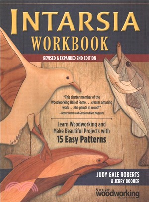 Intarsia Workbook, Revised and Expanded Second Edition ― Learn Woodworking and Make Beautiful Projects With 15 Easy Patterns